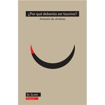 POR QUE SER TAURINO (ANTONINI JIMENEZ) UN ALEGATO CONTRA LA MEDIOCRIDAD Y EN FAVOR DE LA LIVERTAD